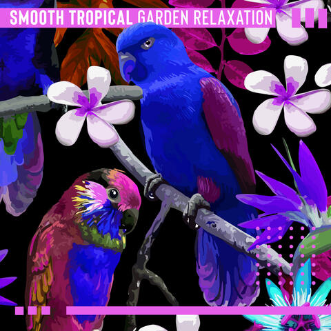 Smooth Tropical Garden Relaxation (Easy Listening Jazz)