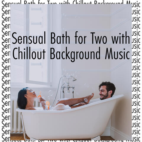 Sensual Bath for Two with Chillout Background Music