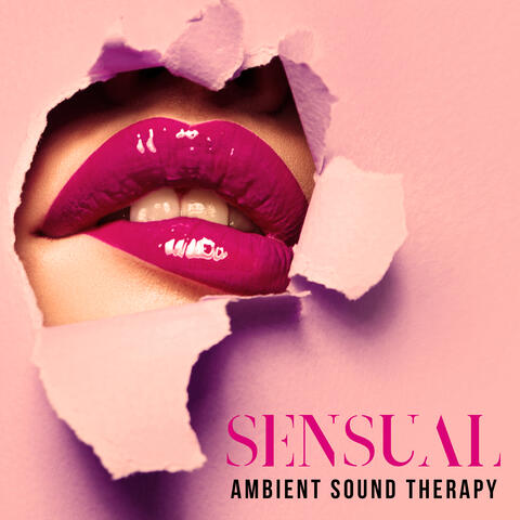 Sensual Ambient Sound Therapy: Soft Chillout to Keep Calm, Place of Deep Intimacy