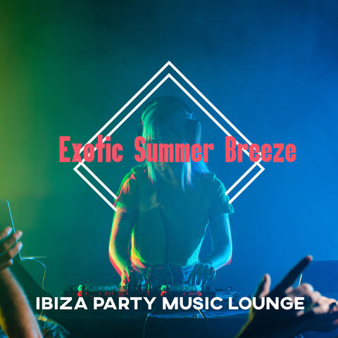 Exotic Summer Breeze: Ibiza Party Music Lounge