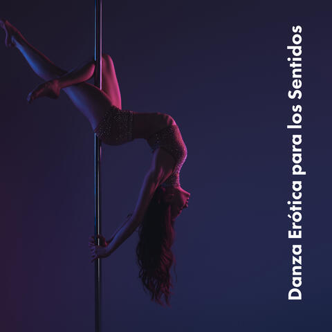 Danza Erótica para los Sentidos - Tentación, Seducción, Ritmos Sensuales Chillout