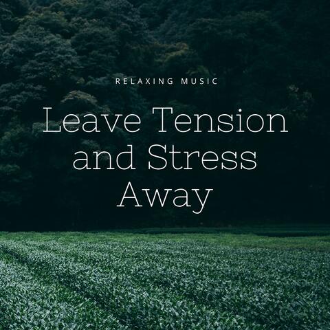 Leave Tension and Stress Away - Relaxing Music