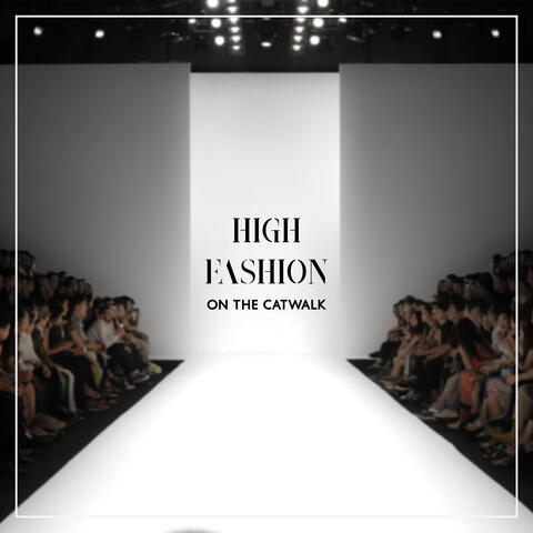High Fashion on the Catwalk – Rhythmic Chillout Music for Fashion Shows