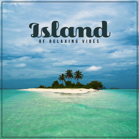 Island of Relaxing Vibes – Total Rest with Ambient Chill Out Music 2021, Peace & Harmony, Only Time for You