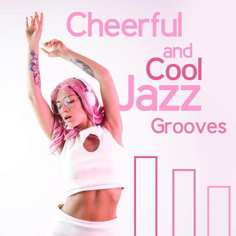 Cheerful and Cool Jazz Grooves: Instrumental Jazz for a Good Day