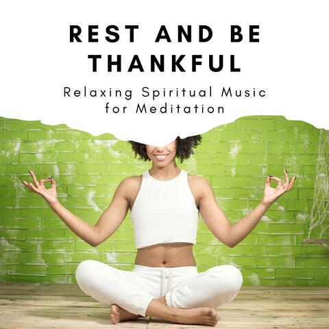 Rest and Be Thankful: Relaxing Spiritual Music for Meditation
