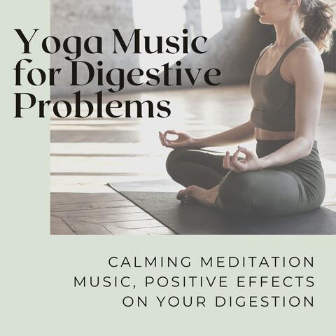 Yoga Music for Digestive Problems - Calming Meditation Music, Positive Effects on your Digestion