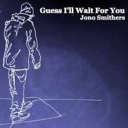 Guess I'll Wait For You