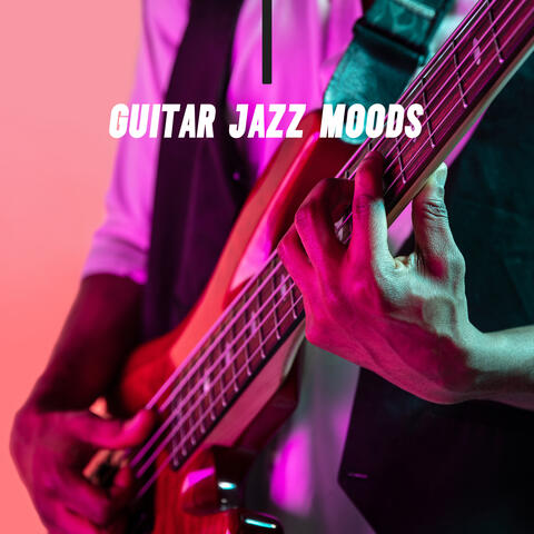 Guitar Jazz Moods: Relaxing Sounds of Jazz Guitar, Session of Jazz, Dinner Party