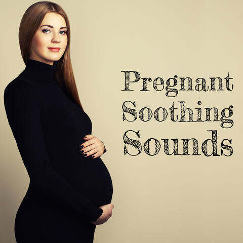 Pregnant Soothing Sounds - Pregnancy and Childbirth, Relaxing Instrumental Melodies