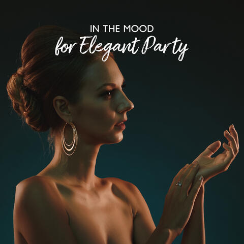 In the Mood for Elegant Party – Classy Jazz Music for Cocktail Party, Colorful Drinks, Cuban Cigars, Beautiful Women and Handsome Men