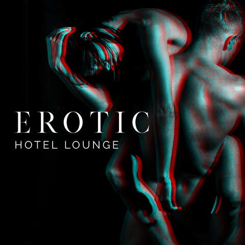 Erotic Hotel Lounge – Spicy Jazz Music for Making Love, Sensual Melodies, Dirty Fantasies, Kissing Games, Secret Lovers