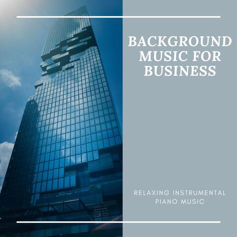 Background Music for Business - Relaxing Instrumental Piano Music