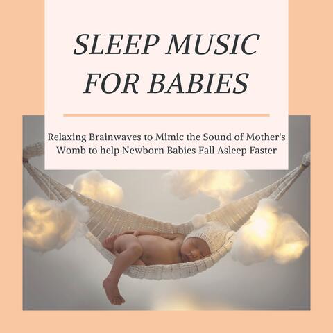 Sleep Music for Babies - Relaxing Brainwaves to Mimic the Sound of Mother's Womb to help Newborn Babies Fall Asleep Faster