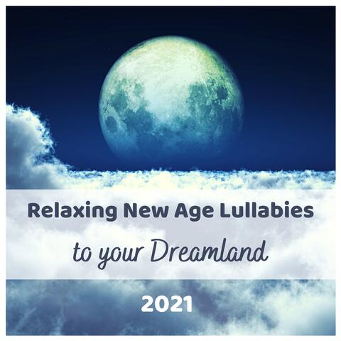 Relaxing New Age Lullabies to your Dreamland 2021