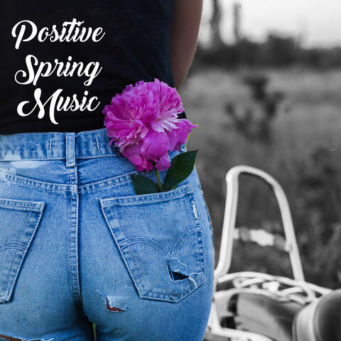 Positive Spring Music - New Age Music Collection Full of Calm and Happiness, Relaxation Time, Nature Sounds, Rest
