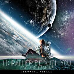 I'd Rather Be with You (Ego Sum Machina)