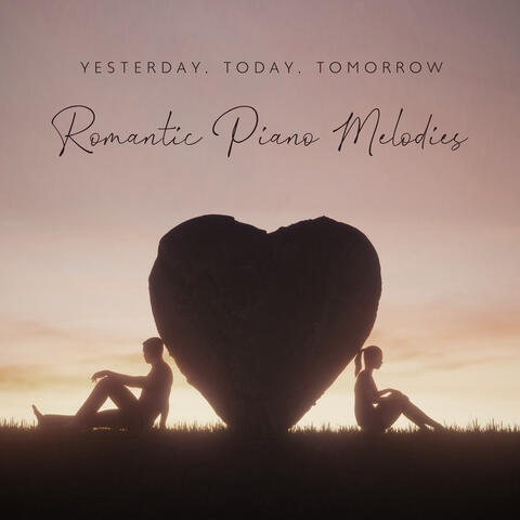 Yesterday, Today, Tomorrow: Romantic Piano Melodies
