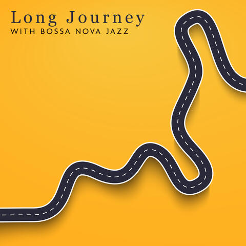 Long Journey with Bossa Nova Jazz: Perfect Chilling Mood, Deep Relaxation and Rest