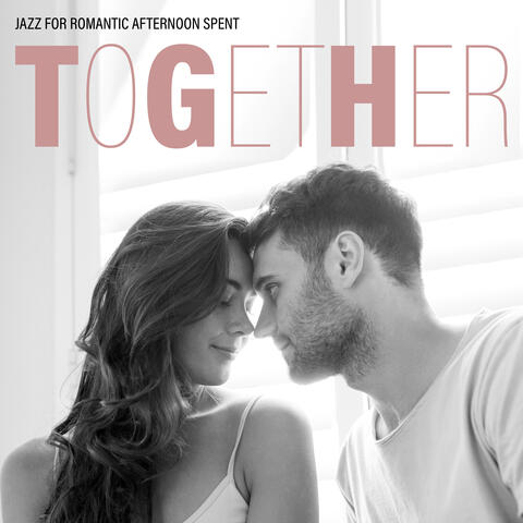 Jazz for Romantic Afternoon Spent Together: Romantic Cool Jazz Music