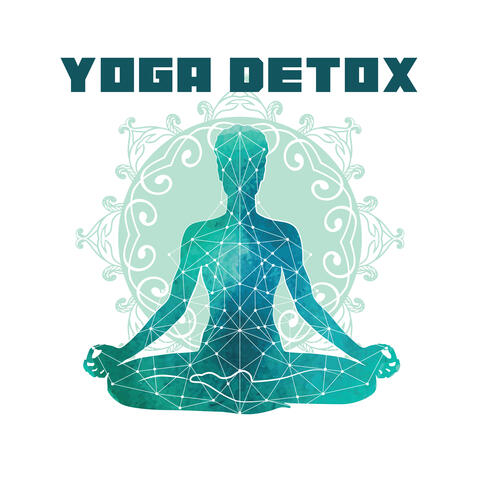 Yoga Detox - Music for Positive Energy and Mindfulness