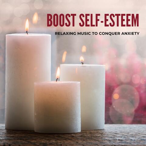 Boost Self-Esteem - Relaxing Music to Conquer Anxiety