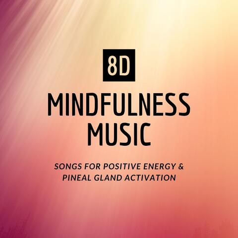 8D Mindfulness Music - Songs for Positive Energy & Pineal Gland Activation