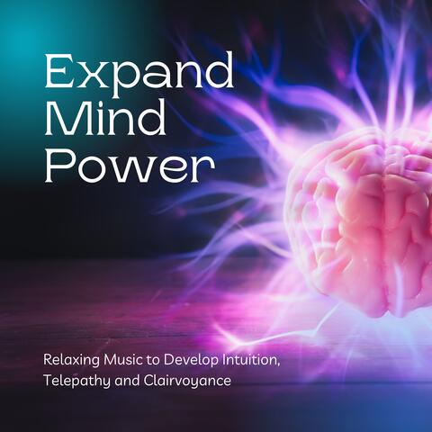 Expand Mind Power - Relaxing Music to Develop Intuition, Telepathy and Clairvoyance