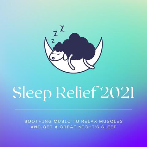 Sleep Relief 2021 - Soothing Music to Relax Muscles and Get a Great Night's Sleep