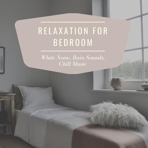 Relaxation for Bedroom - White Noise, Rain Sounds, Chill Music