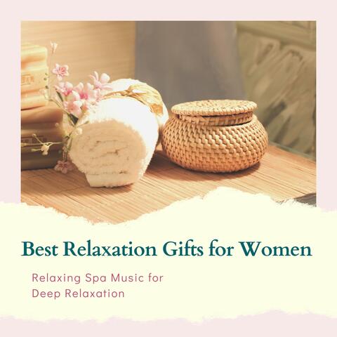 Best Relaxation Gifts for Women - Relaxing Spa Music for Deep Relaxation