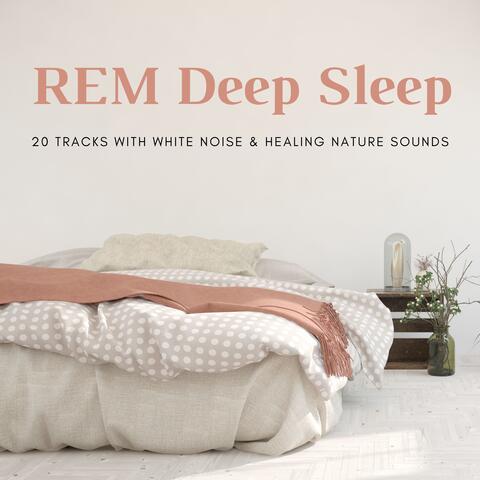 REM Deep Sleep - 20 Tracks with White Noise & Healing Nature Sounds