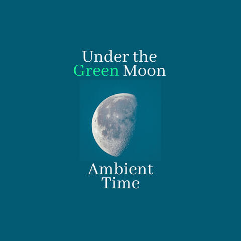 Under the Green Moon: Ambient Time, Nature Sounds Relaxation