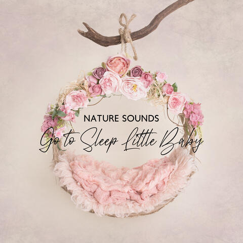 Nature Sounds: Go to Sleep Little Baby