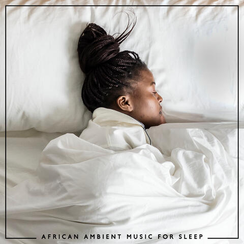 African Ambient Music for Sleep: Deep Relaxation, Stress Relief, Inner Peace
