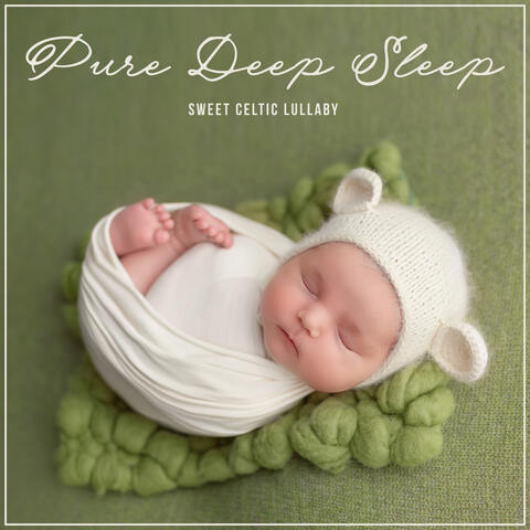 Pure Deep Sleep: Sweet Celtic Lullaby For My Baby (Calming Music for Children)