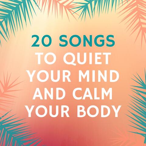 20 Songs to Quiet Your Mind and Calm Your Body