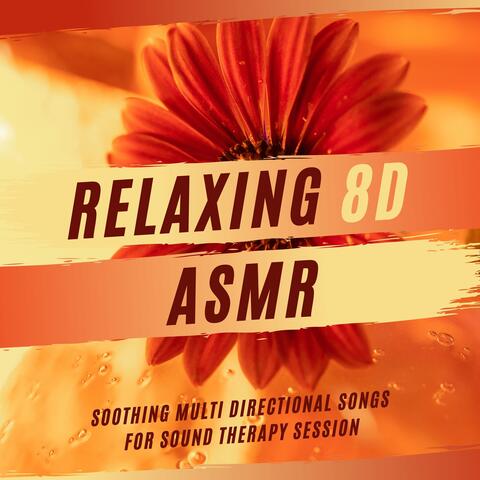 Relaxing 8D ASMR - Soothing Multi Directional Songs for Sound Therapy Session