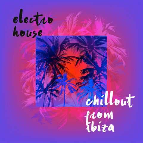 Electro House Chillout  from Ibiza
