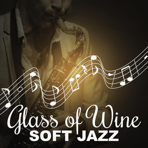 Glass of Wine: Soft Jazz – Restaurant Music, Bottom Up, Candlelight Dinner for Couple, Smooth Bar Grooves
