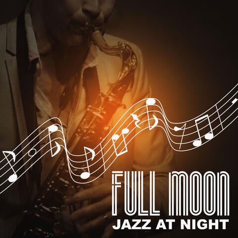 Full Moon: Jazz at Night – Cool Instrumental Songs, Chill Music, Piano Notes, Romantic Dinner Party, Quiet Music