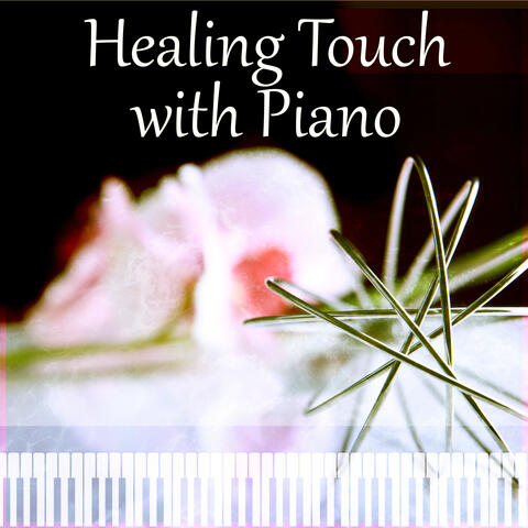 Healing Touch with Piano – Calming Sounds to Relax Yourself, Nature Music for Relaxation, Instrumental Music for Massage Therapy, Reiki Healing, Luxury Spa