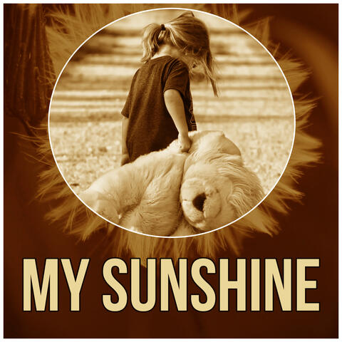 My Sunshine - Favourite Sleeptime Songs for Your Baby, Lullabies for Kids & Children, Sweet Dreams with Relaxing Piano Music