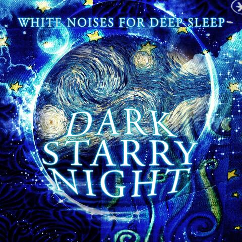 Dark Starry Night - White Noises for Deep Sleep, Relax & Fall Asleep, Soothing Music for Adults and Babies, Sleep Aid