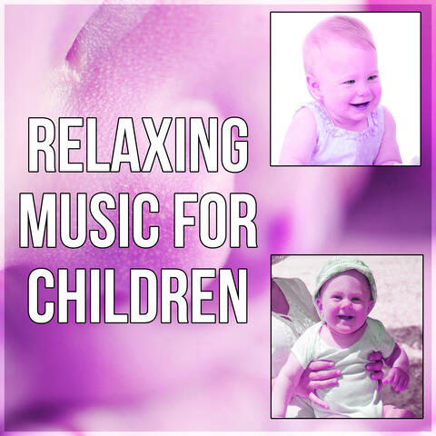 Relaxing Music for Children - Soft Music for Baby, Time to Relax, Fall Asleep, Deep Relaxing Sounds, Baby Lullabies, Calm Music to Ear, Cradle Song