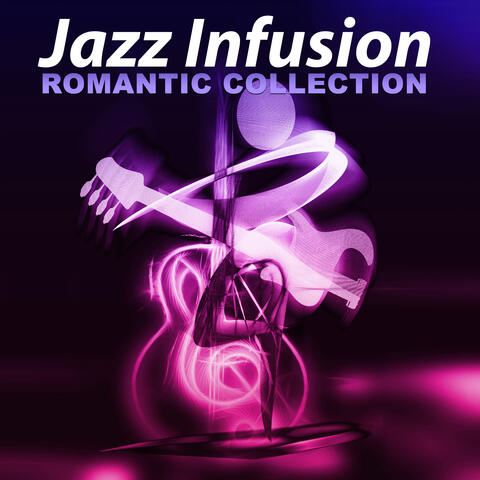 Jazz Infusion: Romantic Collection – Coffee Lounge Jazz Music for Harmony, Romantic Dinner, Shades of Pure Love