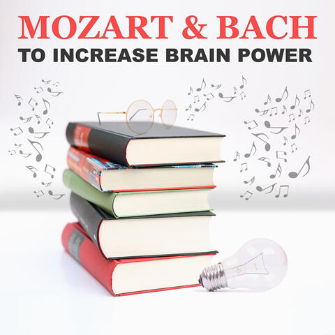 Mozart & Bach to Increase Brain Power: Best Classical Music for Learning, Studying, Concentration