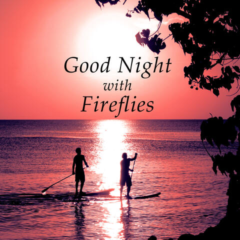 Good Night with Fireflies - Soft Sounds of Nature for Sleeping Soundly, Relaxing Background Music, Calming Music