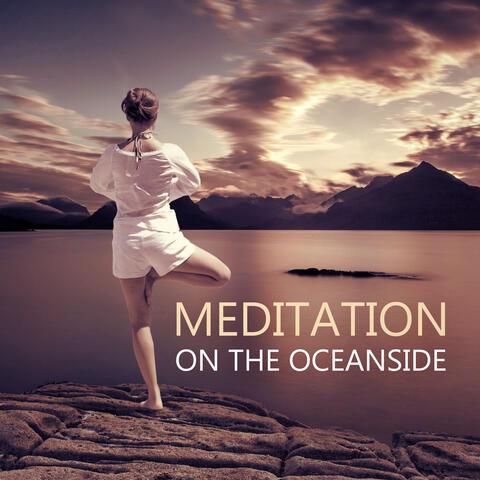 Meditation on the Oceanside – Natural Sounds for Reiki, Yoga Positions and Breathing Exercises, Quiet Background  for Pilates and Wellness, Deep Rest Your Body, Mind and Soul