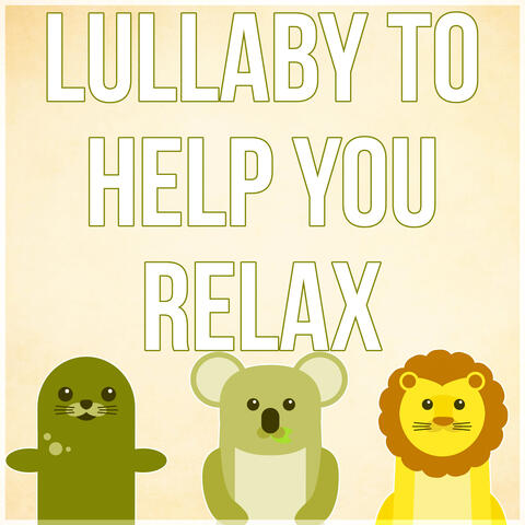 Lullaby to Help You Relax - Southing Sounds, Sleeping Baby Aid, Lullabies for Toddlers, Relaxing Songs for Babies